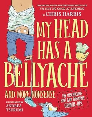 My Head Has a Bellyache: And More Nonsense for Mischievous Kids and Immature Grown-Ups: 2