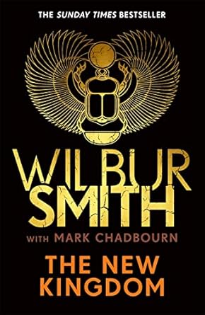 The New Kingdom: Global bestselling author of River God, Wilbur Smith, returns with a brand-new Ancient Egyptian epic