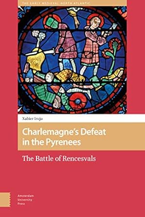 Charlemagne's Defeat in the Pyrenees: The Battle of Rencesvals: 11