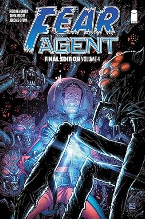 Fear Agent: Final Edition Volume 4