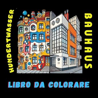 Hundertwasser vs Bauhaus libro da colorare: Un viaggio creativo da colorare ispirato al villaggio di Hundertwasser e all'architettura Bauhaus | Libro ... e al movimento artistico tedesco