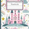 Primary Composition Notebook: Fairytale Castles, Unicorns, Stars and Clouds, With a Patterned Background in Pastel Colors | Dotted Midline and Picture ... | Grades K-2 Composition School Exercise Book