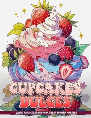 Cupcakes Dulces Libros Para Colorear Para Adolescentes: Páginas Simples De Cupcakes Para Adultos, Para Relajación Para Adultos, Regalos Para Aliviar El Estrés Y Mindfulness.