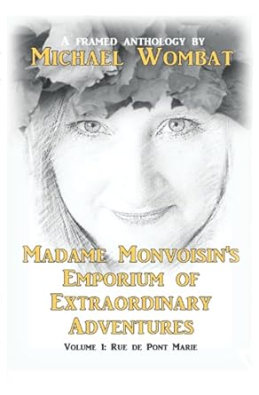 Madame Monvoisin's Emporium of Extraordinary Adventures: Volume 1: Rue du Pont Marie
