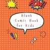 Blank Comic Book for Kids: For any kids who are interested in drawing comics by themselves