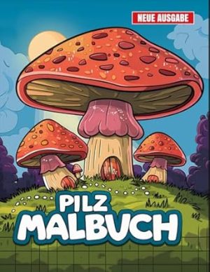 Pilz Malbuch: JUMBO Malbuch für Kinder von 4-8 Jahren, Jungen und Mädchen | 50+ Niedliche Pilz-Seiten.