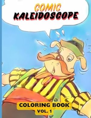 Comic Kaleidoscope Coloring Book Vol. 1: Vintage Black and White Comic Strip Art Illustrations For Kids and Adults