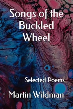 Songs of the Buckled Wheel: Selected Poems