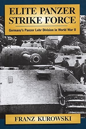 Elite Panzer Strike Force: Germany's Panzer Lehr Division in World War II