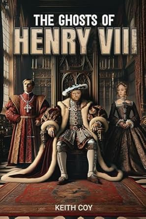 The Ghosts of Henry VIII: A Tudor Haunting
