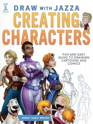 Draw With Jazza - Creating Characters: Fun and Easy Guide to Drawing Cartoons and Comics