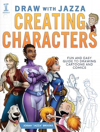 Draw With Jazza - Creating Characters: Fun and Easy Guide to Drawing Cartoons and Comics