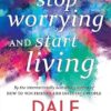 How to Stop Worrying and start Living