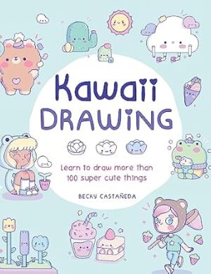 Kawaii Drawing: Learn to draw more than 200 supercute things