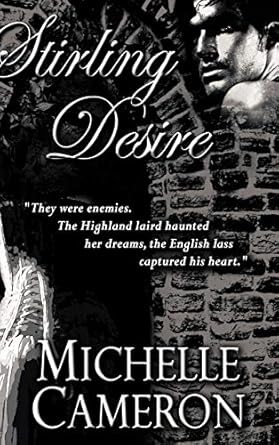 Stirling Desire: "They were enemies. The Highland laird haunted her dreams, the English lass captured his heart."