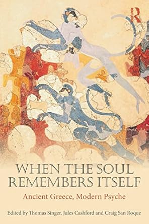 When the Soul Remembers Itself: Ancient Greece, Modern Psyche