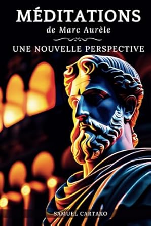 Méditations: Une Nouvelle Perspective | Les Méditations de Marc Aurèle, Ouvrage de Stoïcisme (French Edition)