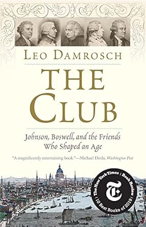 The Club: Johnson, Boswell, and the Friends Who Shaped an Age