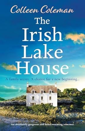The Irish Lake House: An absolutely gorgeous and heart-warming romance