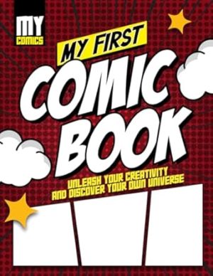 My First Comic Book: 108 Blank Pages to Unleash Your Creativity. Large Format 8.5" x 11"