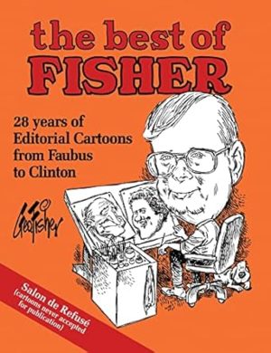 The Best of Fisher: 28 Years of Editorial Cartoons from Faubus to Clinton