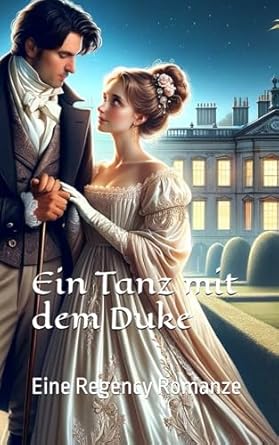 Ein Tanz mit dem Duke: Eine Regency Romanze