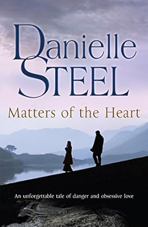 Matters of the Heart: An unforgettable story of danger and obsessive love from bestselling author Danielle Steel
