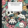 Kawaii Composition Notebook: Kawaii Cartoon Doodle Art Design Illustration | Journal For College, Students, School, Work, Office | Wide Lined