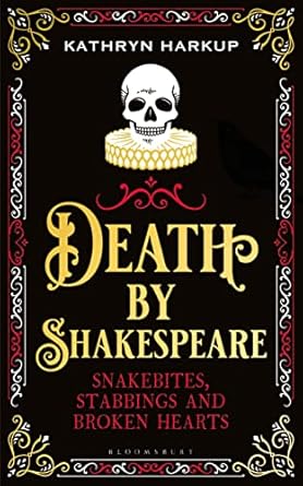 Death By Shakespeare: Snakebites, Stabbings and Broken Hearts