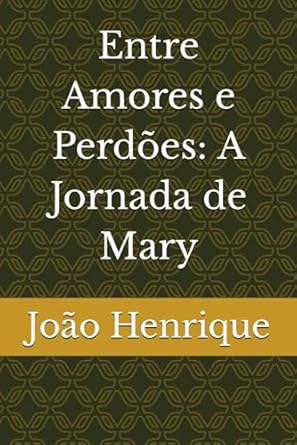 Entre Amores e Perdões: A Jornada de Mary