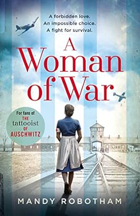 A Woman Of War: A new voice in historical fiction, for fans of the book The Tattooist of Auschwitz