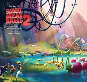 The Art of Cloudy with a Chance of Meatballs 2: The Official Behind-the-Scenes Companion to the Film