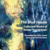 The Blue House: Collected Works of Tomas Transtrmer