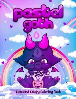 Pastel Goth Cute And Creepy Coloring Book: Scary And Spooky Satanic Gothic Coloring Pages For Adults And Teens | Amazing Gift Ideas For Who Love Coloring Books