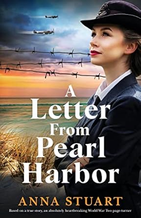 A Letter From Pearl Harbor: Based on a true story, an absolutely heartbreaking World War Two page-turner