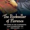 The Bookseller of Florence: The Story of the Manuscripts That Illuminated the Renaissance