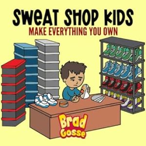 Sweat Shop Kids: Make Everything You Own