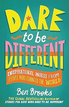 Dare to be Different: Inspirational Words from People Who Changed the World