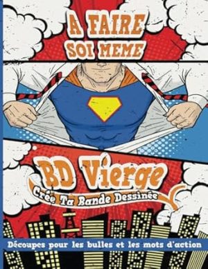 BD Vierge: Crée Ta Propre Bande Dessinée: BD à Faire Soi-Même Avec 100 Planches De BD Vides à Remplir pour Adultes, Ados & Enfants. Avec Découpes pour Les Bulles et Les Mots D'action. Pour Garçons.