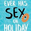 No-one Ever Has Sex on Holiday: A totally hilarious summer read