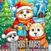 Christmas Critters: A Charming Animal Coloring Book for the Holidays: Seasonal Splendor: Adorable Animals Celebrating Christmas
