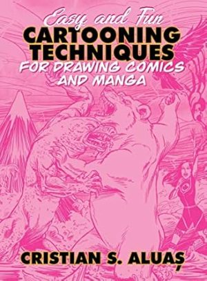 Easy and Fun CARTOONING TECHNIQUES for Drawing Comics and Manga