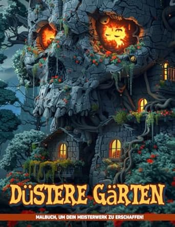 Düstere Gärten Malbuch: Eine Makabre Menagerie Ausmalbilder Geschenke Zur Achtsamkeit, Stressreduktion Und Farbe
