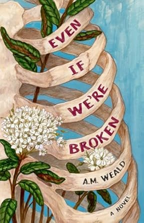 Even If We’re Broken: a novel
