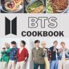 BTS Cookbook: The Book Helps You Relax At Weekend With Your Idol, Simple Recipes That Make It Easy To Cook