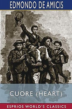 Cuore (Heart) (Esprios Classics): An Italian Schoolboy's Journal