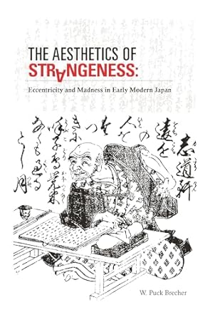 The Aesthetics of Strangeness: Eccentricity and Madness in Early Modern Japan