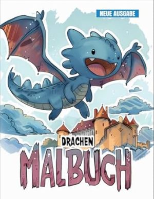 Drachen Malbuch: [Neue Ausgabe] 50+ Liebenswerte Drachen-Malvorlagen für Kinder von 3-9 Jahren.