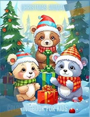 Christmas Critters: Adorable Animal Coloring Fun for the Festive Season: Furry Festivities: Whimsical Winter Animals in a Wonderland of Coloring