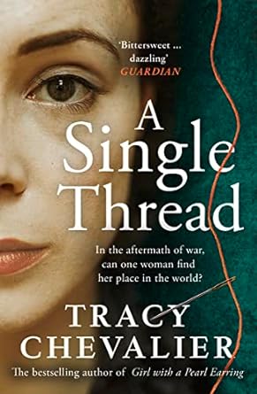 A Single Thread: Dazzling new fiction from the globally bestselling author of Girl With A Pearl Earring